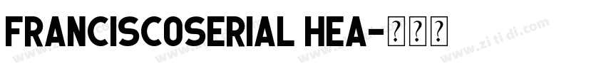 FranciscoSerial Hea字体转换 FranciscoSerial Hea字体转换